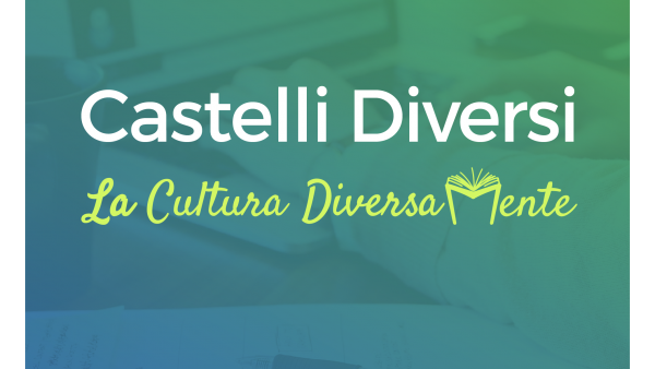 CASTELLI DIVERSI: La Cultura Diversamente